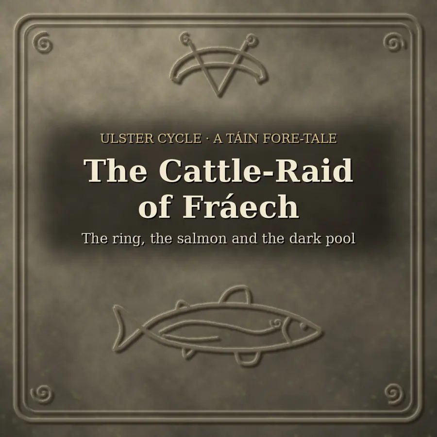 The Cattle-Raid of Fráech: the Ring, the Salmon and the Dark Pool
